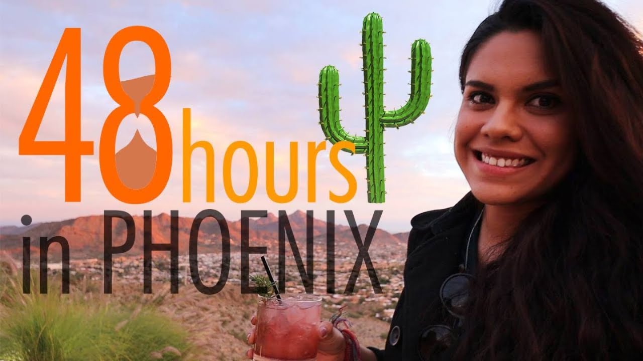 Phoenix, Arizona- Perfect 48 Hour Travel Guide  !