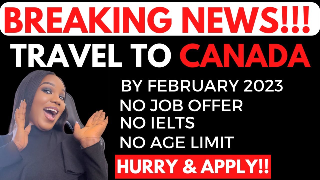 BIG NEWS: TRAVEL TO CANADA BY FEBRUARY 2023 WITHOUT A JOB OFFER | NO AGE LIMIT, NO IELTS + APPLY