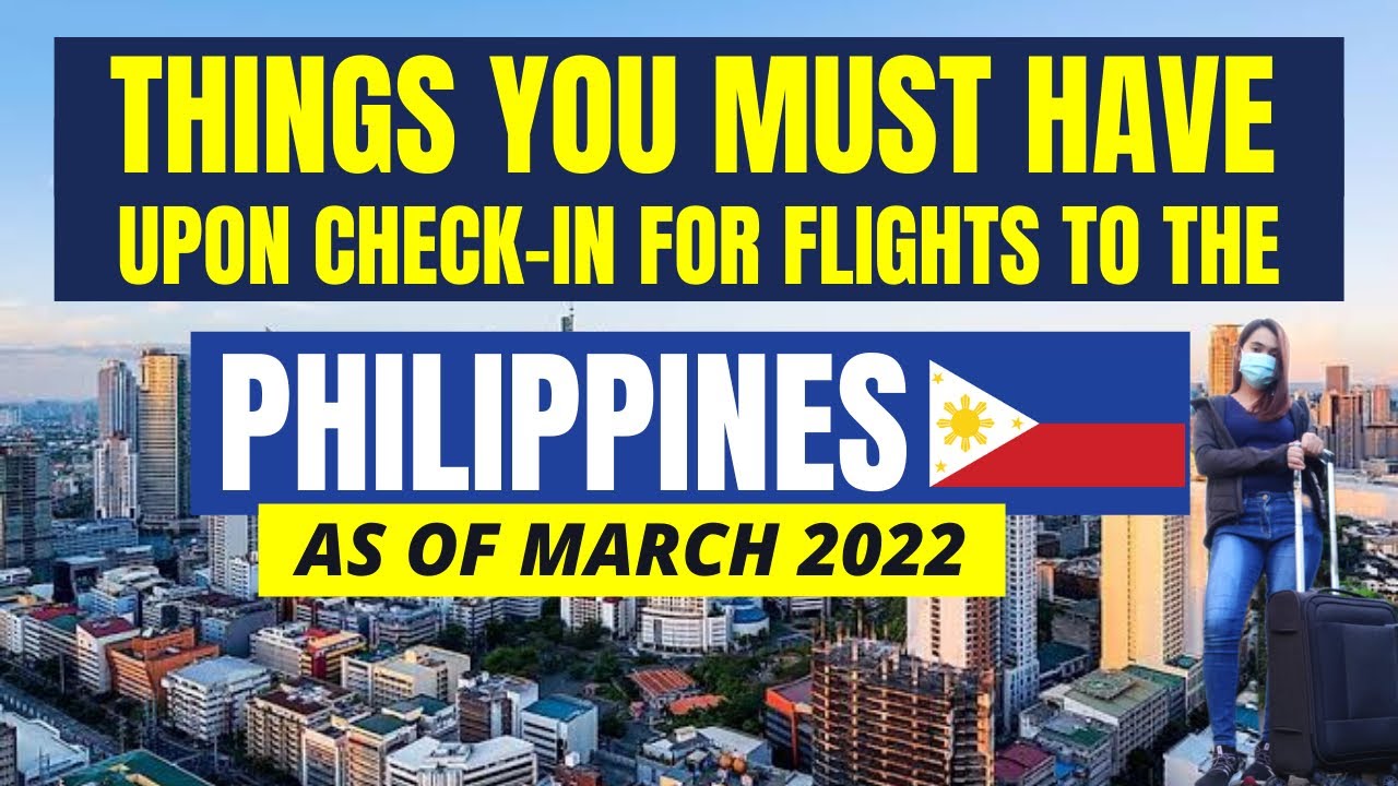 FILIPINOS, BALIKBAYANS & TOURISTS: EVERYTHING YOU NEED TO KNOW TO TRAVEL TO THE PHILIPPINES 03/2022